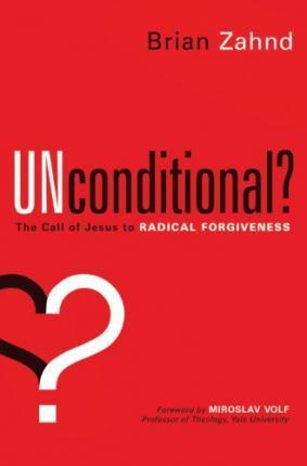 Cover of Unconditional - the Call of Jesus to Radical Forgiveness