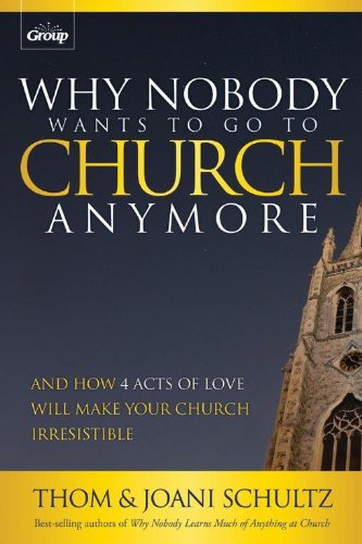 Cover of Why Nobody Wants to go to Church Anymore - And how 4 acts of love will make your church irresistible
