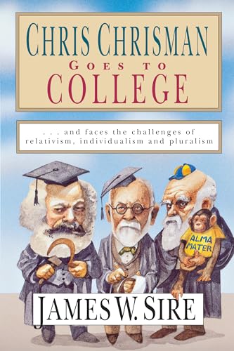 Cover of Chris Chrisman Goes to College and Faces the Challenges of Relativism Individualism and Pluralism