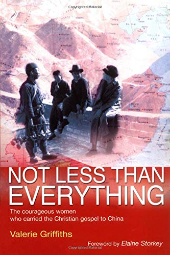 Cover of Not Less than Everything - the courageous women who carried the gospel to China