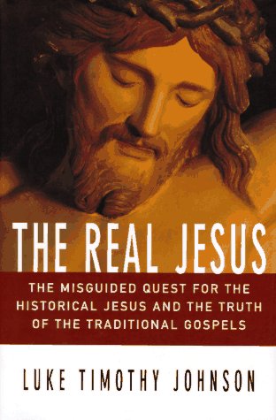 Cover of The Real Jesus - The misguided quest for the historical Jesus and the truth of the traditional gospels