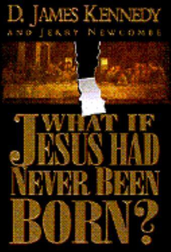 Cover of What If Jesus Had Never Been Born?