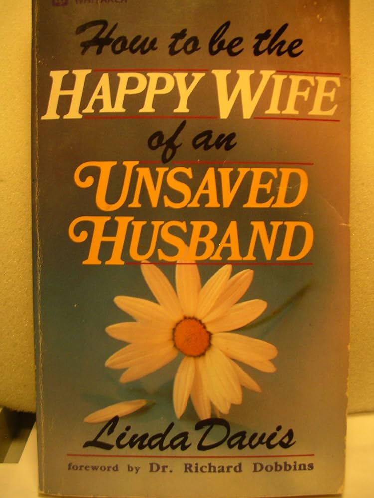 Cover of How to Be the Happy Wife of an Unsaved Husband