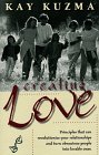 Cover of Creating Love: Principles That Can Revolutionize Your Relationships and Turn Obnoxious People into Loveable Ones