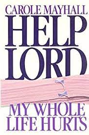 Cover of Help Lord My Whole Life Hurts