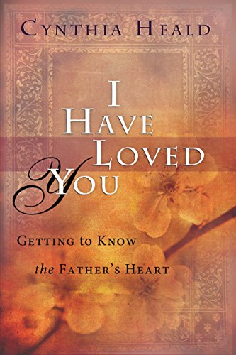 Cover of I Have Loved You - Getting To Know The Fathers Heart