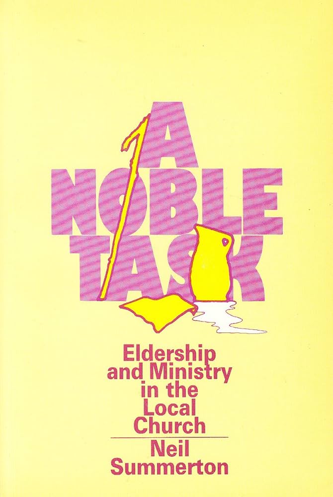 Cover of A Noble Task - Eldership and Ministry in the Local Church