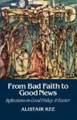Cover of From Nad Faith To Good News - Reflections On Good Friday and Easter