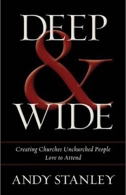 Cover of Deep and Wide: Creating Churches Unchurched People Love to Attebd