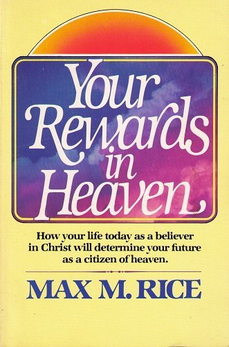 Cover of Your Rewards in Heaven - how your life today as a believer in Christ will determine your future as a citizen of heaven
