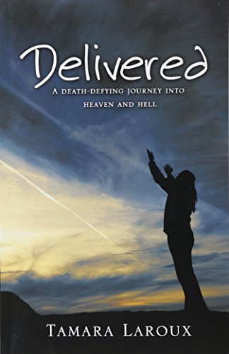 Cover of Delivered - A Deathe-Defying Journey Into Heaven And Hell