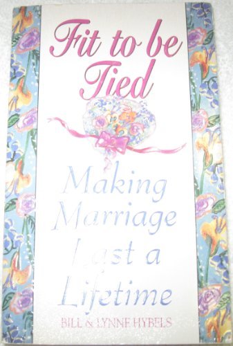 Cover of Fit to be Tied - Making Marriages Last A Lifetime (M)