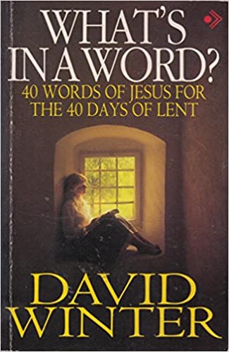 Cover of What's in a word - 40 Words Of Jesus For The 40 Days Of Lent