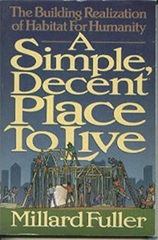 Cover of A Simple Decent Place to Live - the building realization of Habitat for Humanity