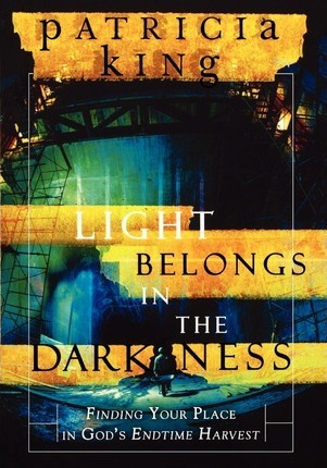 Cover of Light Belongs in the Darkness - finding your place in Gods Endtime Harvest