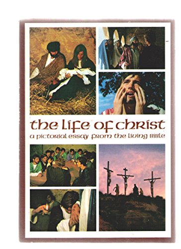 Cover of The Life of Christ - A Pictorical Essay From the Living Bible
