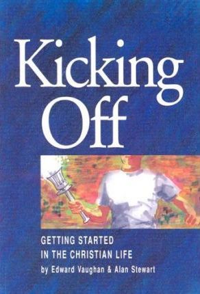Cover of Kicking Off - Getting started in the Christian Life