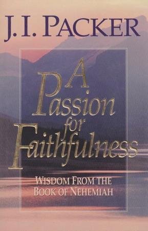 Cover of A Passion for Faithfulness - Wisdom from the Book of Nehemiah