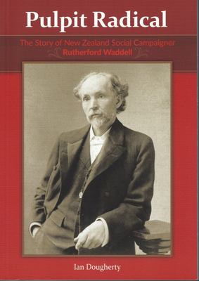Cover of Pulpit Radical - The Story Of New Zealand Social Campaigner Rutherford Waddell