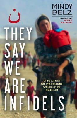 Cover of They Say We Are Infidels: On the run from ISIS with persecuted Christians in the Middle East