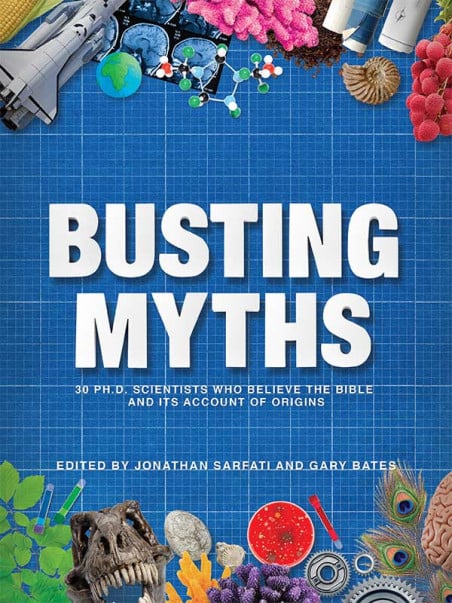 Cover of Busting Myths - 30PHD Scientists Who Believe The Bible And Its Account Of Origins
