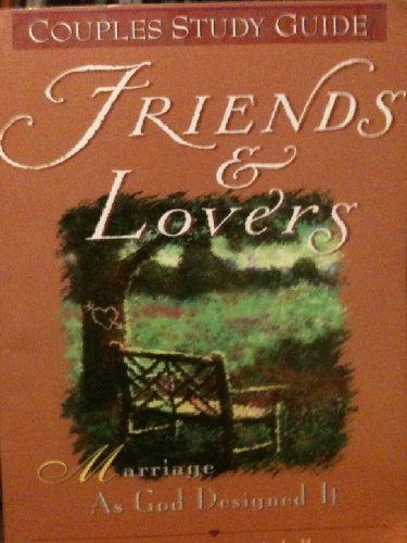 Cover of Friends And Lovers - Marriage As God Designed It - Couples Study Guide