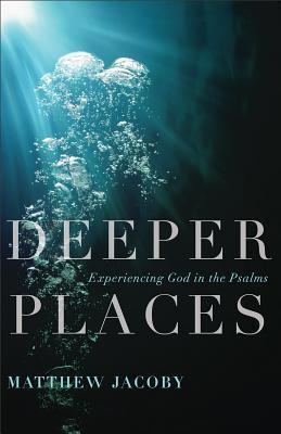 Cover of Deeper Places - Experiencing God In The Psalms