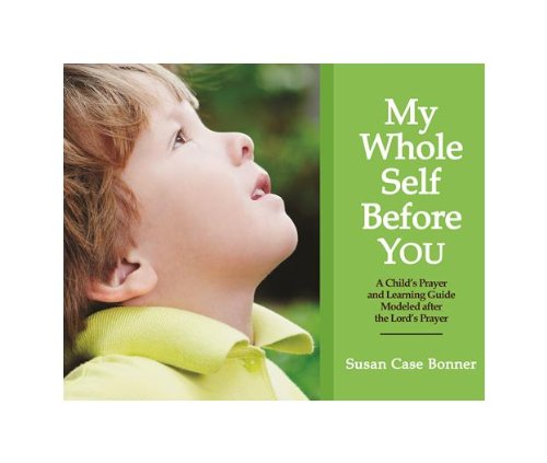 Cover of My Whole Self Before YOU-A Child's Prayer and Learning Guide Modeled after the Lord's Prayer
