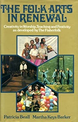 Cover of The Folk Arts In Renewal - Creativity In Worship, Teaching And Festivity As Developed By The Fisherfolk