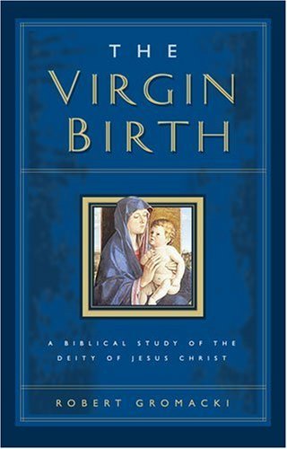Cover of The Virgin Birth - a Biblical Study of the Deity of Jesus Christ