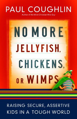 Cover of No More Jellyfish, Chickens or Wimps: Raising Secure, Assertive Kids in a Tough World