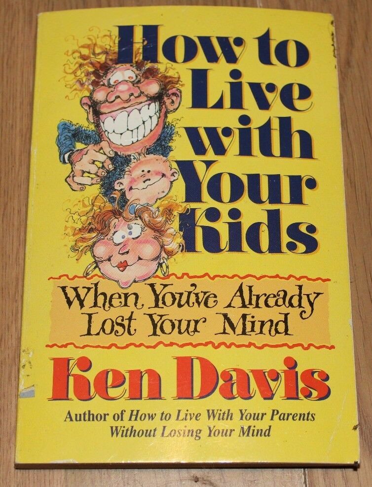 Cover of How to Live With Your Kids When You'Ve Already Lost Your Mind