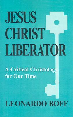 Cover of Jesus Christ Liberator - A Critical Christology of Our Time
