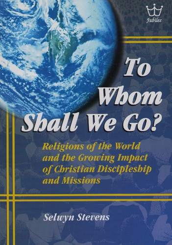 Cover of To Whom Shall We Go: Religions of the World and the Growing Impact of Christian Discipleship and Missions