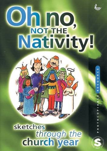 Cover of Oh No Not The Nativity - Sketches Through The Church Year
