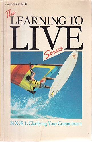 Cover of The Learning To Live Series - Book 1 - Clarifying Your Commitment