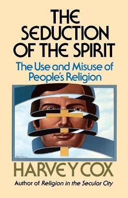 Cover of The Seduction of the Spirit - The Use and Misuse of Peoples Religion