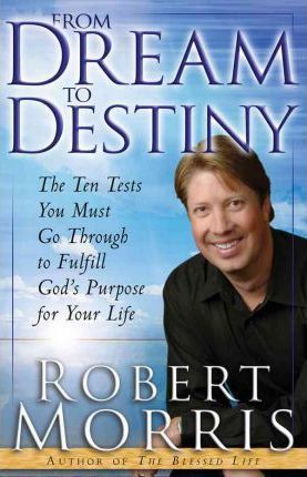 Cover of From Dream to Destiny - the ten tests you must go through to fulfill Gods purpose for your life