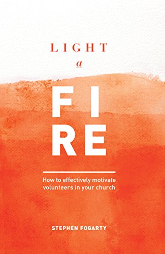 Cover of Light A Fire - how to effectively motivate volunteers in your church
