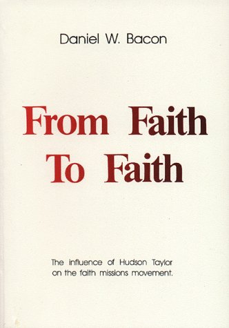Cover of From Faith to Faith - the influence of Hudson Taylor on the faith missions movement
