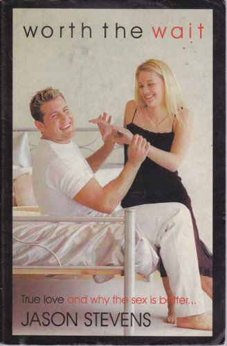 Cover of Worth the Wait - True Love and why the sex is better (Stevens)