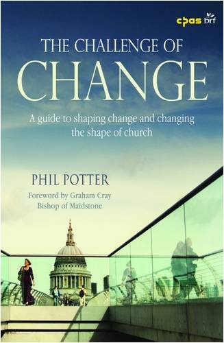 Cover of The Challenge of Change - A guide to shaping change and changing the shape of church