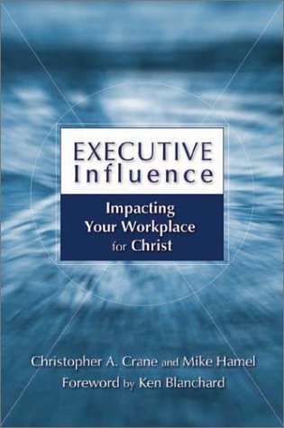 Cover of Executive Influence - Impacting Your Workplace for Christ