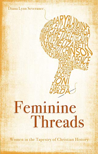 Cover of Feminine Threads - Women In The Tapestry Of Christian History