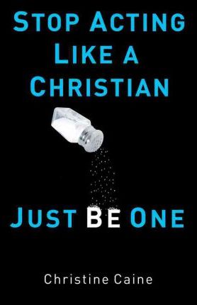 Cover of Stop Acting Like a Christian Just be One
