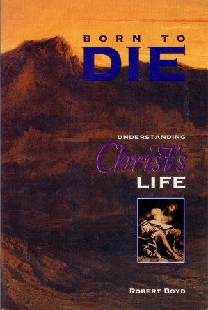 Cover of Born To Die - Understanding Christs Life