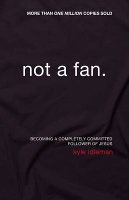 Cover of Not A Fan - Becoming a completely committed follower of Jesus