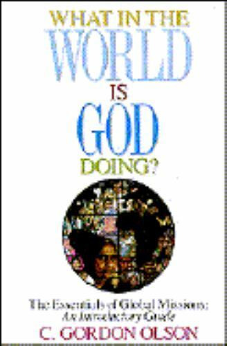 Cover of What in the World is God Doing - The Essentials of Global Missions