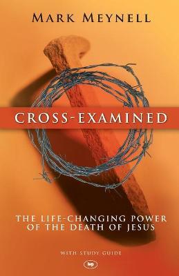 Cover of Cross Examined - The life changing power of the death of Jesus