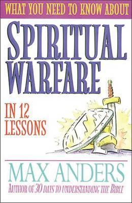 Cover of What You Need to Know About Spiritual Warfare in 12 Lessons
